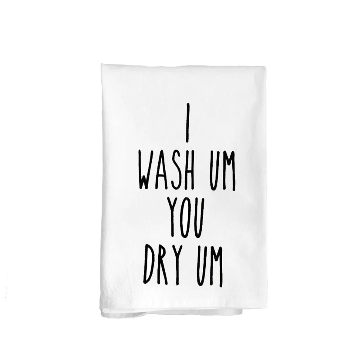 *I Wash Um You Dry Um Flour Sack Kitchen Towel